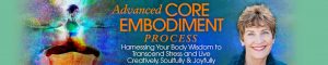 Advanced Core Embodiment - Process™ & Practices with Suzanne Scurlock